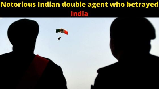 Most famous Indian spy double agent who betrayed India